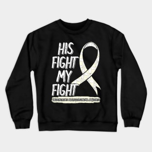 His Fight Is My Fight Waldenstrom's Macroglobulinemia WM Crewneck Sweatshirt